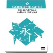 Concepte-cheie din gandirea si cultura chineza - Volumul IV