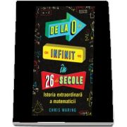 De la 0 la infinit in 26 de secole: Istoria extraordinara a matematicii