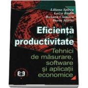 Eficienta si productivitate. Tehnici de masurare, software si aplicatii economice