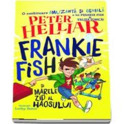 Frankie Fish si marele zid al haosului de Peter Helliar