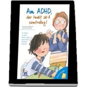 Vreau sa inteleg: Am ADHD, dar invat sa-l controlez!