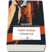 Gaseste-ma. Continuarea bestsellerului Striga-ma pe numele tau