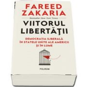 Viitorul libertatii - Democratia iliberala in Statele Unite ale Americii si in lume