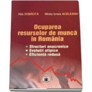 Ocuparea resurselor de munca in Romania. Structuri anacronice, evolutii atipice, eficienta redusa