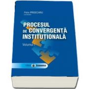 Procesul de convergenta institutionala. Volumul I