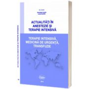 Actualitati in anestezie si terapie intensiva. Terapie intensiva, medicina de urgenta, transfuzie, Sanda Maria Copotoiu