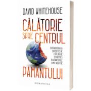 Calatorie spre centrul Pamantului, David Whitehouse, Humanitas