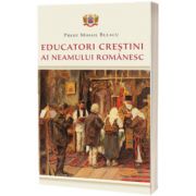 Educatori crestini ai neamului romanesc