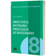 Obiectivele instruirii - procesului de invatamant - Volumul 8