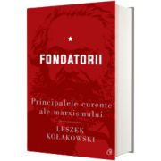 Principalele curente ale marxismului. Fondatorii - Editia a II-a, Leszek Kolakowski, Curtea Veche