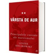 Principalele curente ale marxismului. Varsta de aur - Editia a II-a, Leszek Kolakowski, Curtea Veche