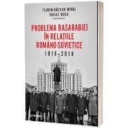 Problema Basarabiei in relatiile romano-sovietice (1918-2018), Florin Razvan Mihai, Litera