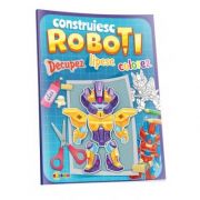 Decupez, lipesc, colorez. Construiesc roboti