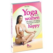 Yoga for the women who aspire to be healthy, intelligent, harmonious and happy