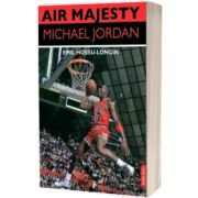 Air Majesty. Michael Jordan, Emil Hossu Longin, Publisol