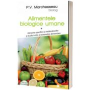 Alimentele biologice umane, volumul 1. Alimente specifice si nedenaturate si studiul critic al sistemelor alimentare