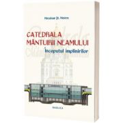 Catedrala Mantuirii Neamului, volumul II, Nicolae Stefan Noica, Basilica
