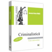 Criminalistica. Curs universitar