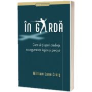 In garda - cum sa-ti aperi credinta cu argumente logice si precise, William Lane Craig, Casa Cartii