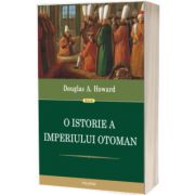 O istorie a Imperiului Otoman (Traducere de Irina Vainovski-Mihai si Adina Avramescu)