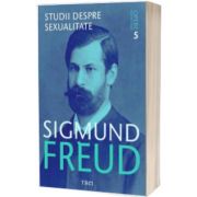 Studii despre sexualitate. Sigmund Freud - Opere Esentiale, volumul 5