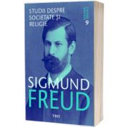 Studii despre societate si religie. Sigmund Freud - Opere Esentiale - Volumul 9