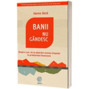 Banii nu gandesc. Despre cum sa ne pastram mintea limpede in problemele financiare