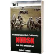 Batalia de tancuri de la Prokhorovka. Kursk. Iulie 1943 - jurnal de front. Volumul II, Valeriy Zamulin, Miidecarti