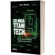 Cei noua titani tech. Cum va schimba inteligenta artificiala cursul omenirii, Amy Webb, Globo