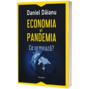 Economia si pandemia. Ce urmeaza?, Daniel Daianu, Polirom