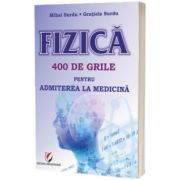 FIZICA. 400 de grile pentru admiterea la Medicina