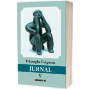 Jurnal - volumul V (Gheorghe Grigurcu)