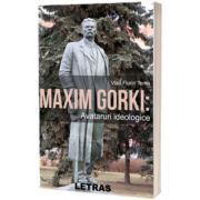 Maxim Gorki. Avataruri ideologice, Vlad Florin Toma, Letras