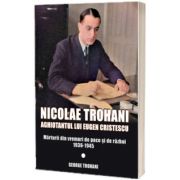 Nicolae Trohani. Aghiotantul lui Eugen Cristescu