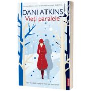 Vieti paralele. Ce ai face daca viata ti-ar oferi a doua sansa?, Dani Atkins, Publisol