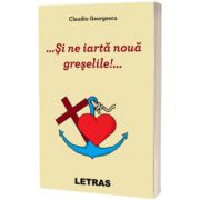 ... Si ne iarta noua greselile!..., Claudiu Georgescu, Letras