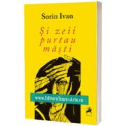 Si zeii purtau masti, Sorin Ivan, Tracus Arte