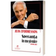 Speranta in mostenire, trilogie, Jean D Ormesson, Cartea Romaneasca