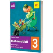 Matematica, noua culegere pentru clasa a III-a. Exercitii, probleme, jocuri, Mariana Mogos, ART GRUP EDUCATIONAL