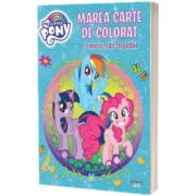 My Little Pony. Marea carte de colorat. E timpul sa coloram