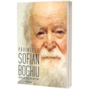 Parintele Sofian Boghiu - partasia in duh a unei mosteniri