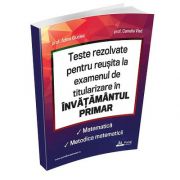 Teste rezolvate pentru reusita la examenul de titularizare invatamant primar - Matematica si metodica matematicii