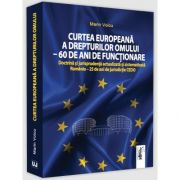 Curtea Europeana a Drepturilor Omului - 60 de ani de functionare