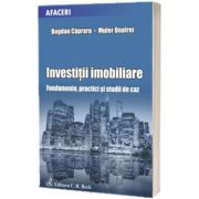 Investitii imobiliare. Fundamente, practici si studii de caz