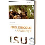 Isus, dincolo de aparente. Volumul II