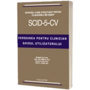 SCID-5-CV. Interviul Clinic Structurat pentru Tulburarile din DSM-5. Versiunea pentru Clinician, cu licenta de utilizare