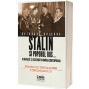 Stalin si poporul rus... Democratie si dictatura in Romania contemporana. Premisele instaurarii comunismului (volumul1)