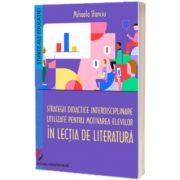 Strategii didactice interdisciplinare utilizate pentru motivarea elevilor in lectia de literatura