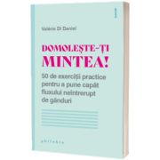 Domoleste-ti mintea!