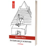 Intamplari cu scriitori, vol. 1 - Mircea Micu